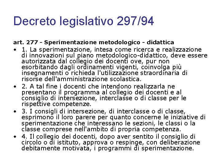 Decreto legislativo 297/94 art. 277 - Sperimentazione metodologico - didattica • 1. La sperimentazione,