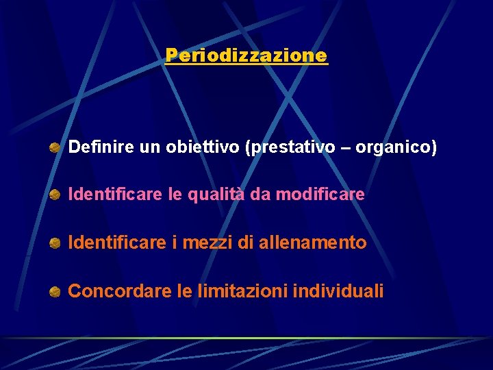 Periodizzazione Definire un obiettivo (prestativo – organico) Identificare le qualità da modificare Identificare i