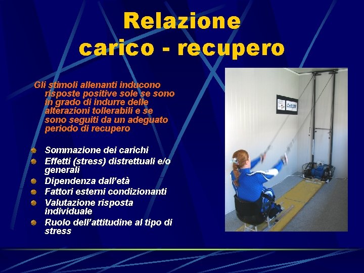 Relazione carico - recupero Gli stimoli allenanti inducono risposte positive sole se sono in