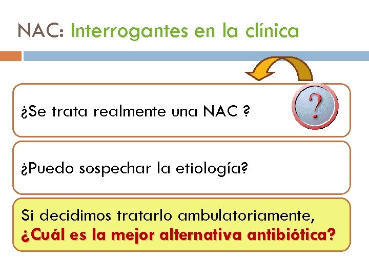 NAC: Interrogantes en la clínica ¿Se trata realmente una NAC ? ¿Puedo sospechar la