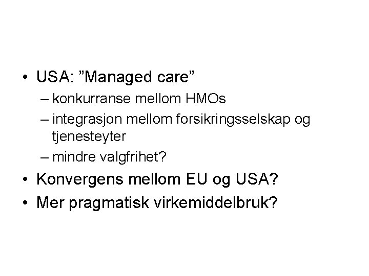  • USA: ”Managed care” – konkurranse mellom HMOs – integrasjon mellom forsikringsselskap og