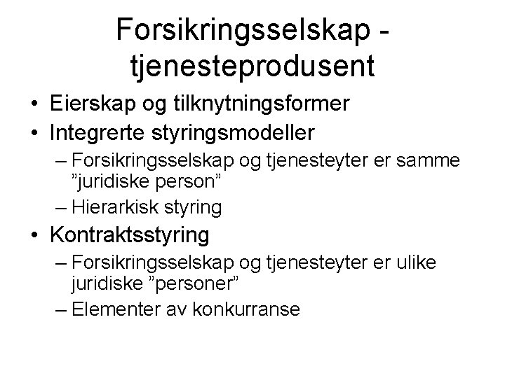 Forsikringsselskap tjenesteprodusent • Eierskap og tilknytningsformer • Integrerte styringsmodeller – Forsikringsselskap og tjenesteyter er