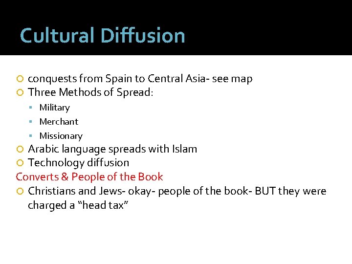 Cultural Diffusion conquests from Spain to Central Asia- see map Three Methods of Spread: