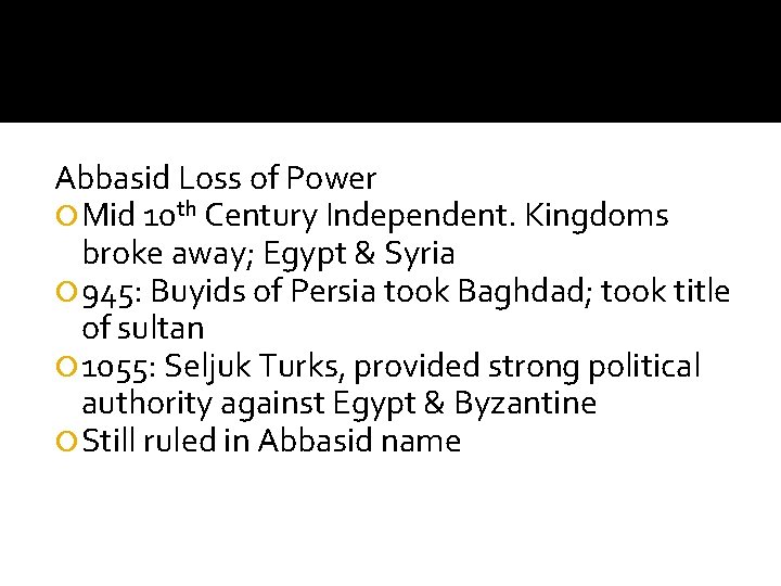 Abbasid Loss of Power Mid 10 th Century Independent. Kingdoms broke away; Egypt &