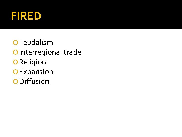 FIRED Feudalism Interregional trade Religion Expansion Diffusion 
