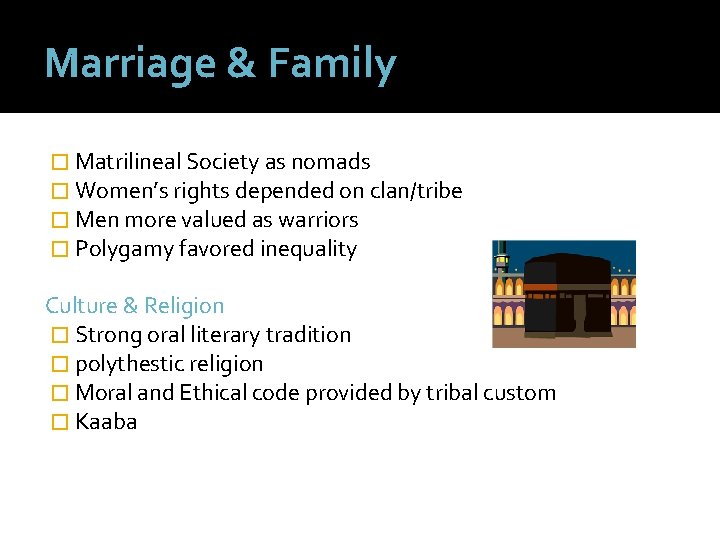 Marriage & Family � Matrilineal Society as nomads � Women’s rights depended on clan/tribe