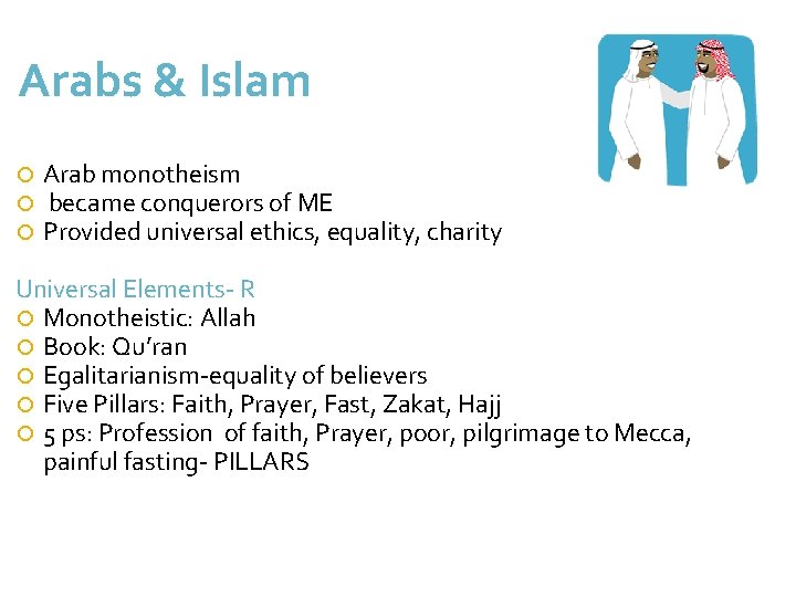 Arabs & Islam Arab monotheism became conquerors of ME Provided universal ethics, equality, charity