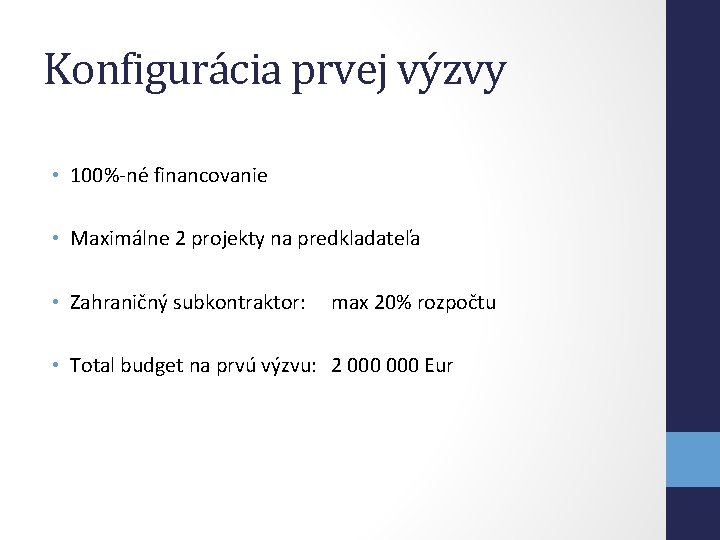 Konfigurácia prvej výzvy • 100%-né financovanie • Maximálne 2 projekty na predkladateľa • Zahraničný