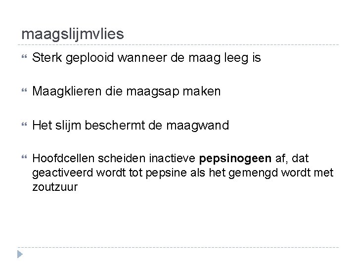 maagslijmvlies Sterk geplooid wanneer de maag leeg is Maagklieren die maagsap maken Het slijm maagslijmvlies Sterk geplooid wanneer de maag leeg is Maagklieren die maagsap maken Het slijm