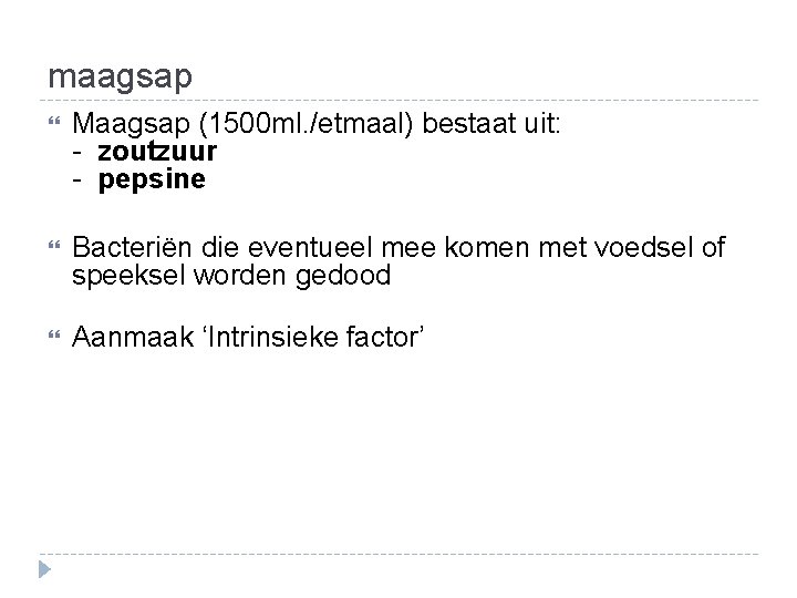 maagsap Maagsap (1500 ml. /etmaal) bestaat uit: - zoutzuur - pepsine Bacteriën die eventueel maagsap Maagsap (1500 ml. /etmaal) bestaat uit: - zoutzuur - pepsine Bacteriën die eventueel