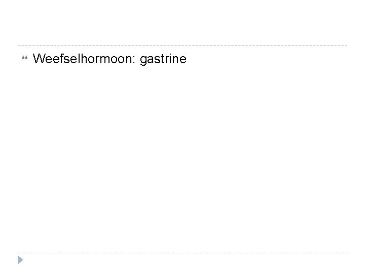 Weefselhormoon: gastrine Weefselhormoon: gastrine