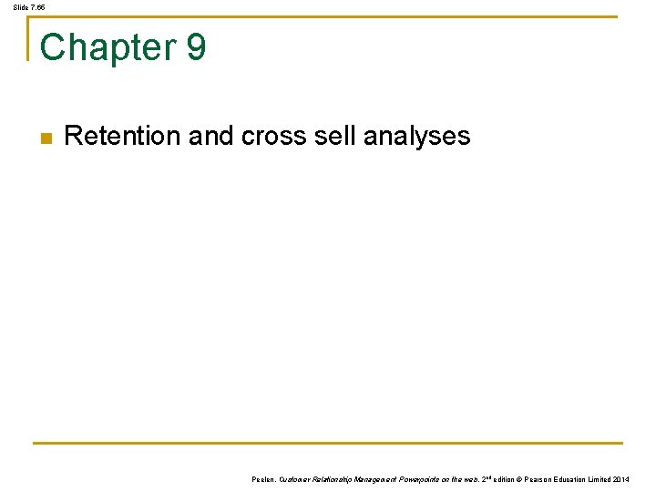 Slide 7. 65 Chapter 9 n Retention and cross sell analyses Peelen, Customer Relationship Slide 7. 65 Chapter 9 n Retention and cross sell analyses Peelen, Customer Relationship