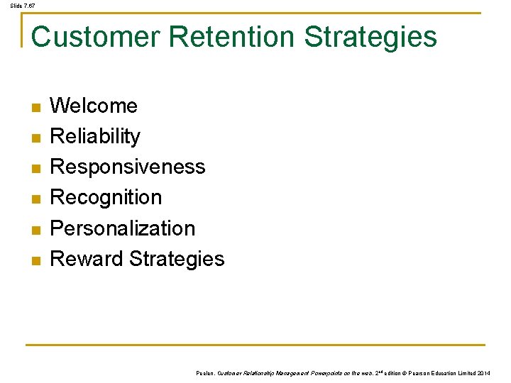 Slide 7. 67 Customer Retention Strategies n n n Welcome Reliability Responsiveness Recognition Personalization Slide 7. 67 Customer Retention Strategies n n n Welcome Reliability Responsiveness Recognition Personalization