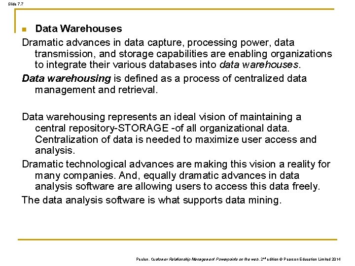Slide 7. 7 Data Warehouses Dramatic advances in data capture, processing power, data transmission, Slide 7. 7 Data Warehouses Dramatic advances in data capture, processing power, data transmission,