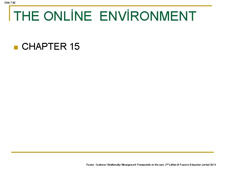 Slide 7. 82 THE ONLİNE ENVİRONMENT n CHAPTER 15 Peelen, Customer Relationship Management Powerpoints Slide 7. 82 THE ONLİNE ENVİRONMENT n CHAPTER 15 Peelen, Customer Relationship Management Powerpoints