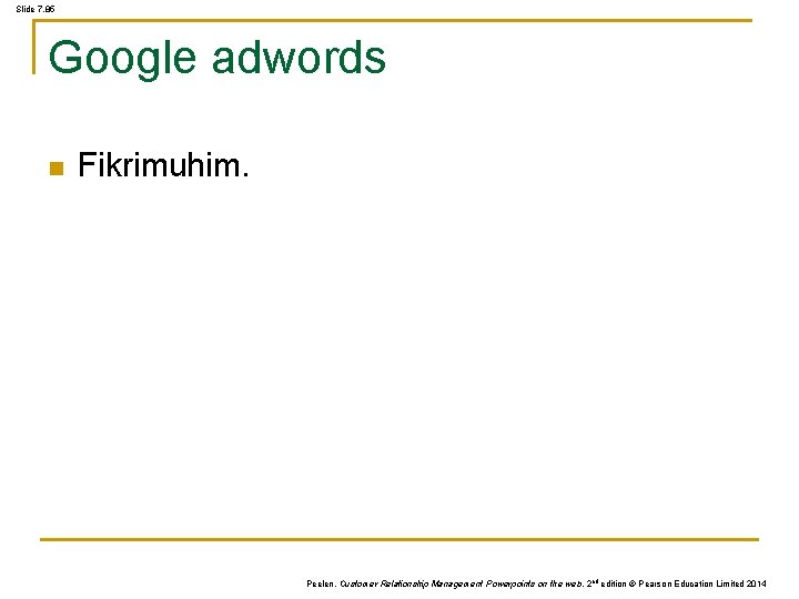 Slide 7. 85 Google adwords n Fikrimuhim. Peelen, Customer Relationship Management Powerpoints on the Slide 7. 85 Google adwords n Fikrimuhim. Peelen, Customer Relationship Management Powerpoints on the