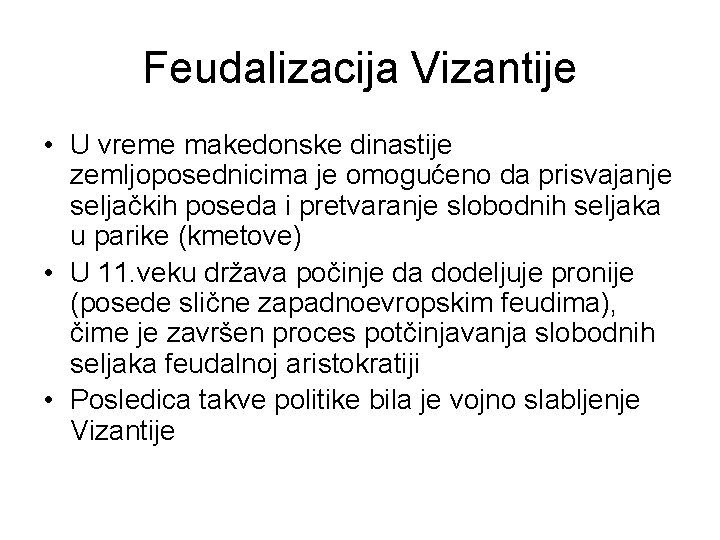 Feudalizacija Vizantije • U vreme makedonske dinastije zemljoposednicima je omogućeno da prisvajanje seljačkih poseda