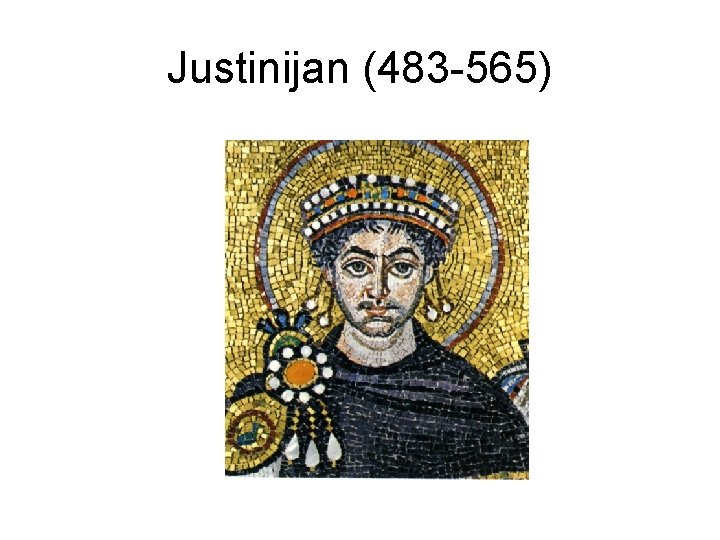 Justinijan (483 -565) 