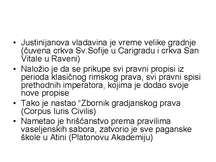  • Justinijanova vladavina je vreme velike gradnje (čuvena crkva Sv. Sofije u Carigradu