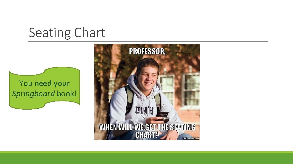 Seating Chart You need your Springboard book! 