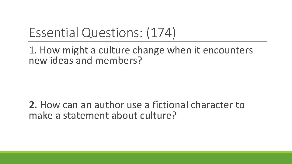 Essential Questions: (174) 1. How might a culture change when it encounters new ideas