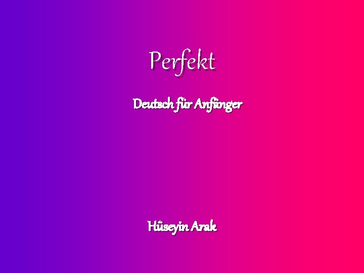 Perfekt Deutsch für Anfänger Hüseyin Arak 