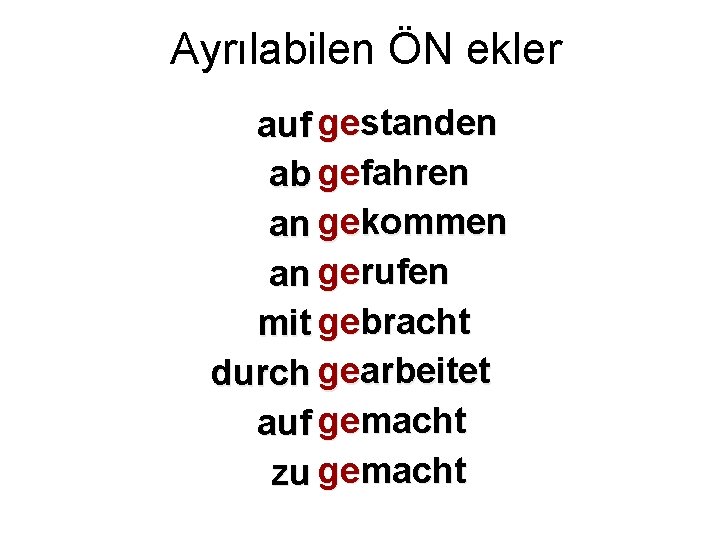 Ayrılabilen ÖN ekler standen auf ge aufstehen fahren ab geabfahren gekommen an ankommen an