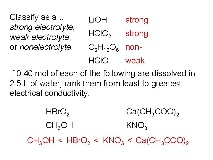 Classify as a… strong electrolyte, weak electrolyte, or nonelectrolyte. Li. OH strong HCl. O