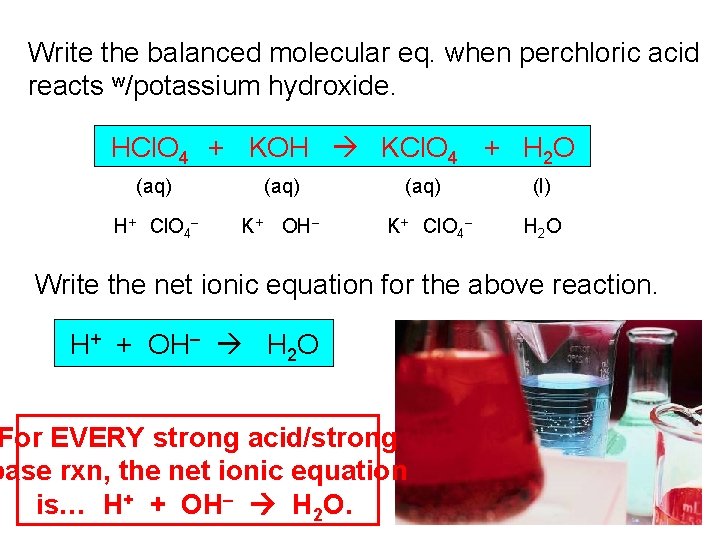 Write the balanced molecular eq. when perchloric acid reacts w/potassium hydroxide. HCl. O 4