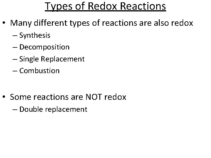 Types of Redox Reactions • Many different types of reactions are also redox –