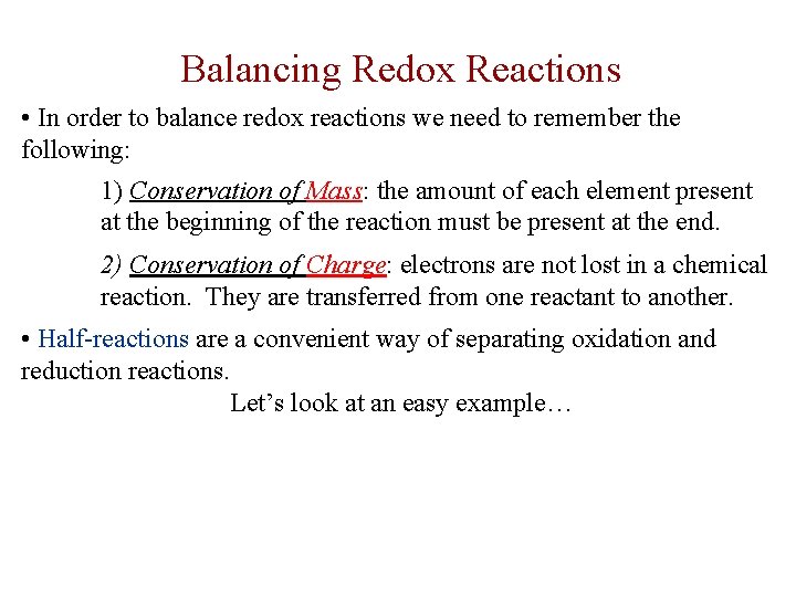 Balancing Redox Reactions • In order to balance redox reactions we need to remember