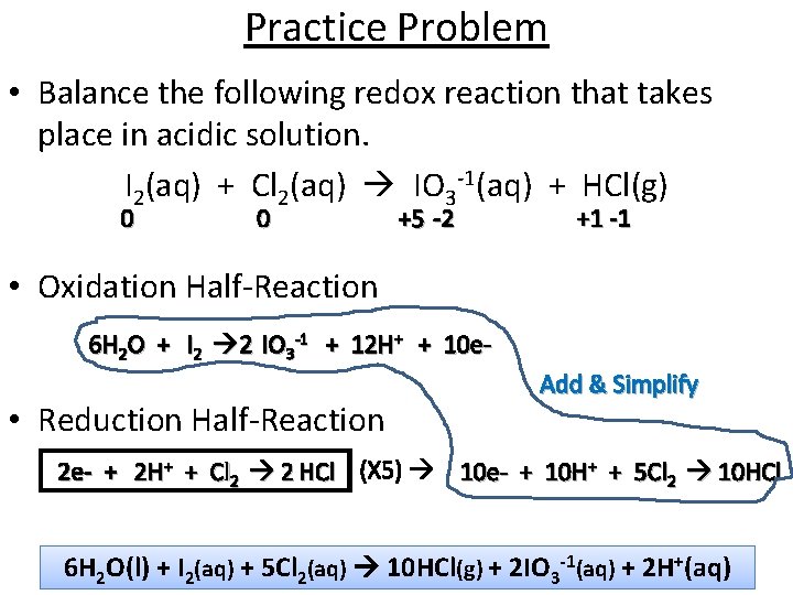 Practice Problem • Balance the following redox reaction that takes place in acidic solution.