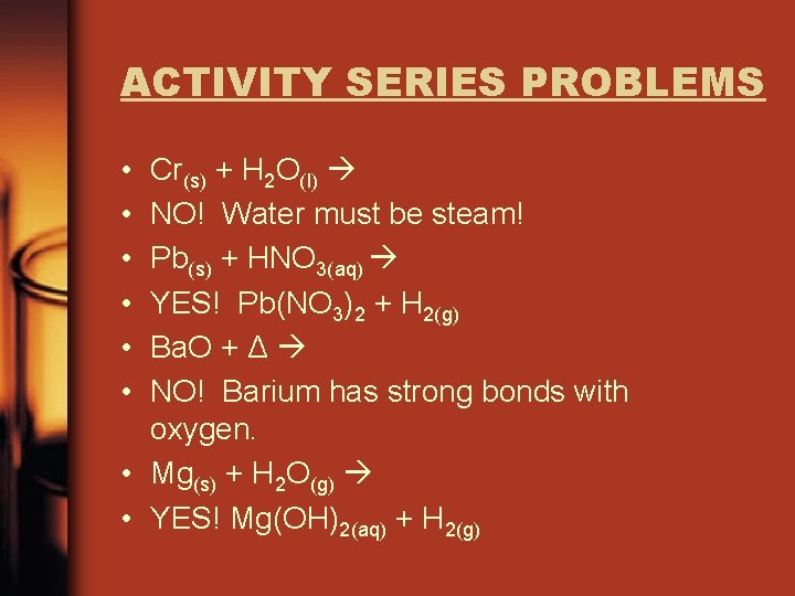 ACTIVITY SERIES PROBLEMS • • • Cr(s) + H 2 O(l) NO! Water must