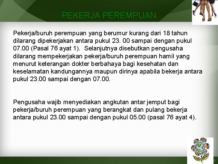 PEKERJA PEREMPUAN Pekerja/buruh perempuan yang berumur kurang dari 18 tahun dilarang dipekerjakan antara pukul