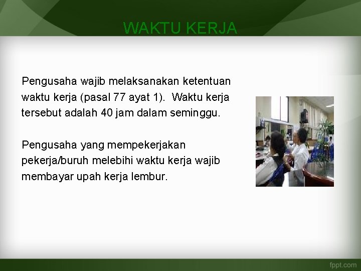 WAKTU KERJA Pengusaha wajib melaksanakan ketentuan waktu kerja (pasal 77 ayat 1). Waktu kerja