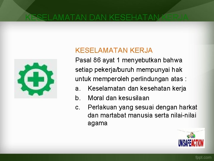 KESELAMATAN DAN KESEHATAN KERJA KESELAMATAN KERJA Pasal 86 ayat 1 menyebutkan bahwa setiap pekerja/buruh