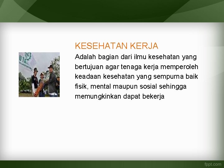 KESEHATAN KERJA Adalah bagian dari ilmu kesehatan yang bertujuan agar tenaga kerja memperoleh keadaan