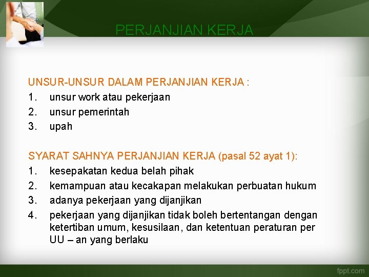 PERJANJIAN KERJA UNSUR-UNSUR DALAM PERJANJIAN KERJA : 1. unsur work atau pekerjaan 2. unsur