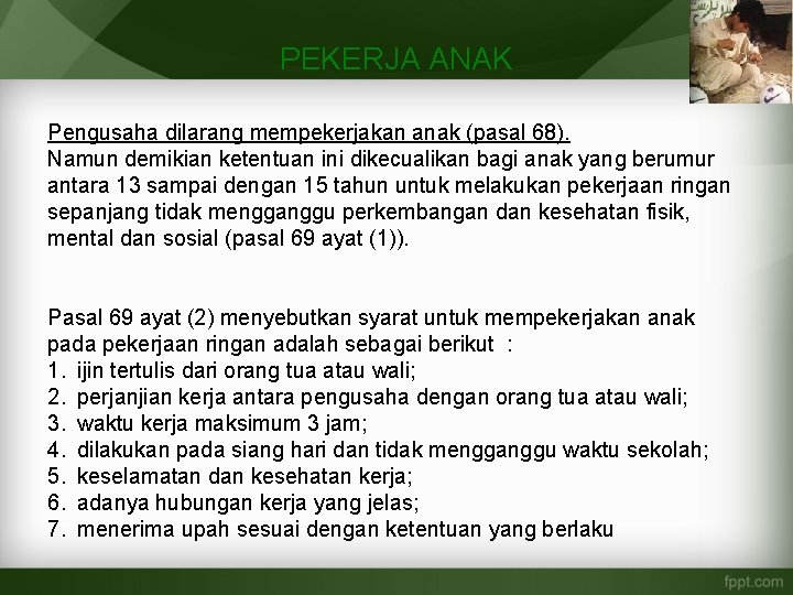 PEKERJA ANAK Pengusaha dilarang mempekerjakan anak (pasal 68). Namun demikian ketentuan ini dikecualikan bagi