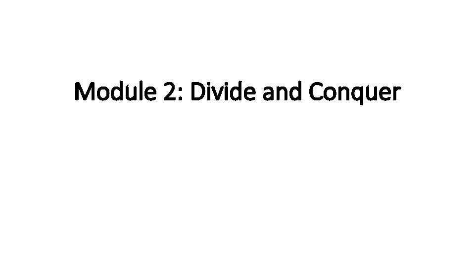 Module 2: Divide and Conquer 