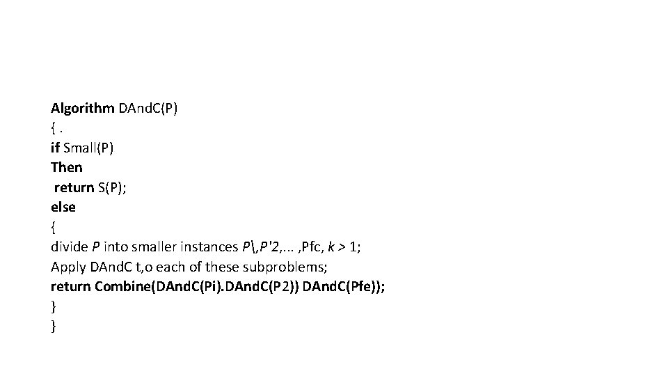 Algorithm DAnd. C(P) {. if Small(P) Then return S(P); else { divide P into