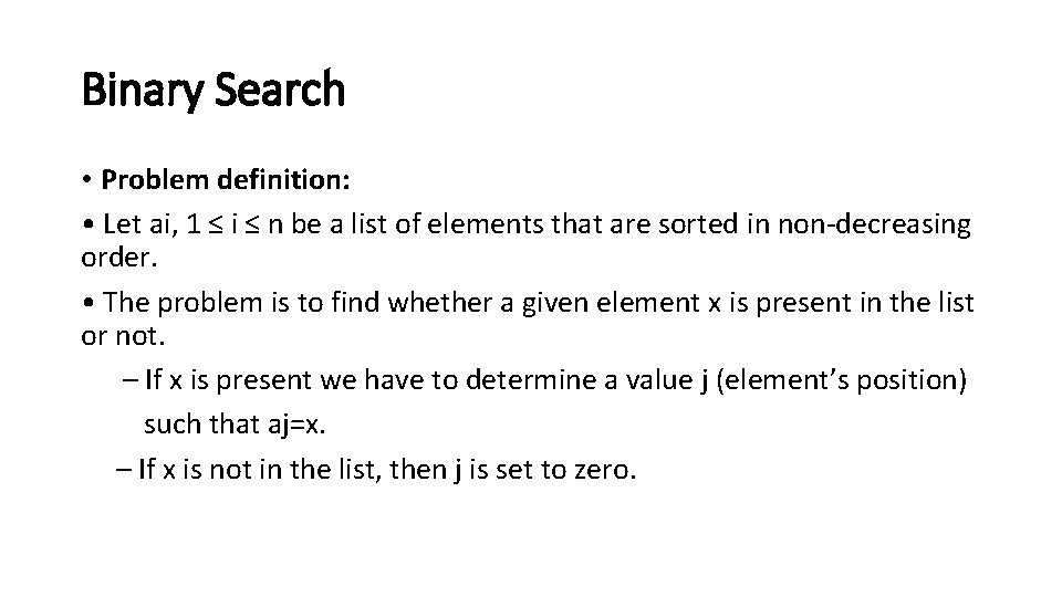 Binary Search • Problem definition: • Let ai, 1 ≤ i ≤ n be