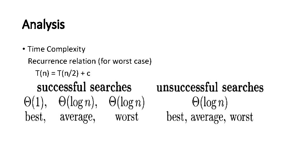 Analysis • Time Complexity Recurrence relation (for worst case) T(n) = T(n/2) + c