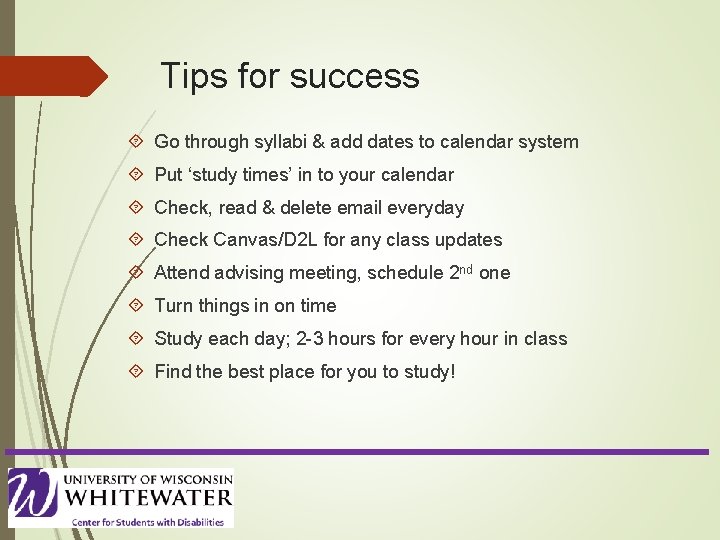 Tips for success Go through syllabi & add dates to calendar system Put ‘study