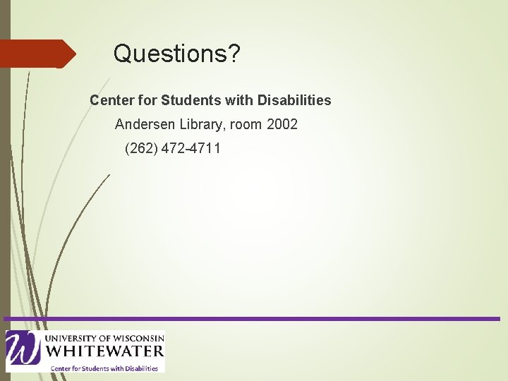 Questions? Center for Students with Disabilities Andersen Library, room 2002 (262) 472 -4711 