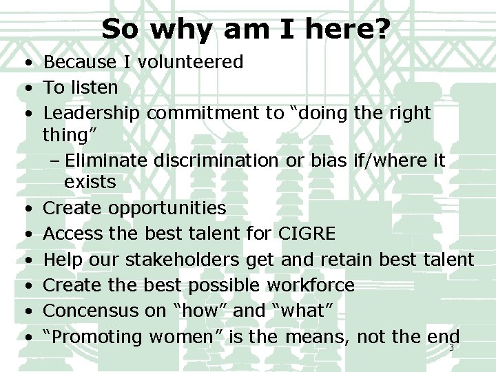 So why am I here? • Because I volunteered • To listen • Leadership