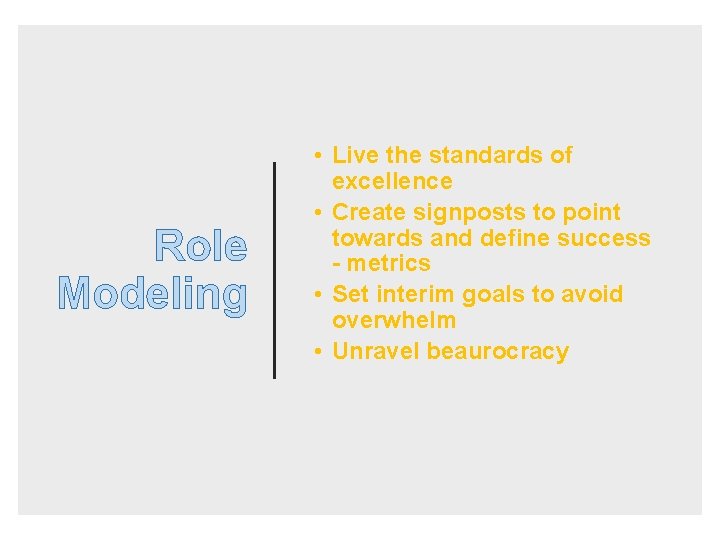 Role Modeling • Live the standards of excellence • Create signposts to point towards