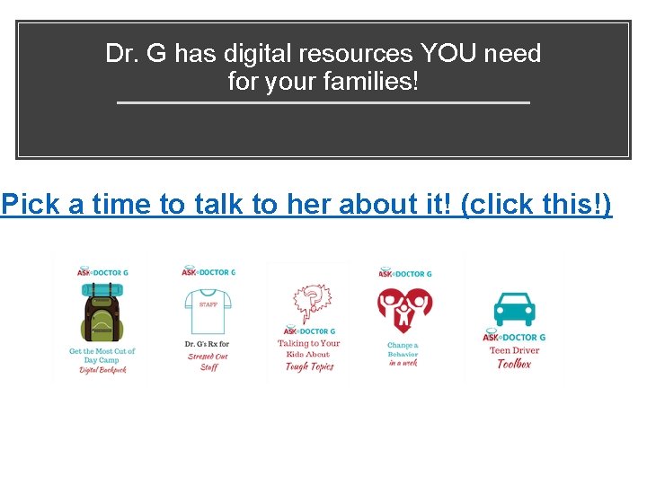 Dr. G has digital resources YOU need for your families! Pick a time to