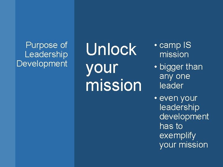 Purpose of Leadership Development Unlock your mission • camp IS mission • bigger than