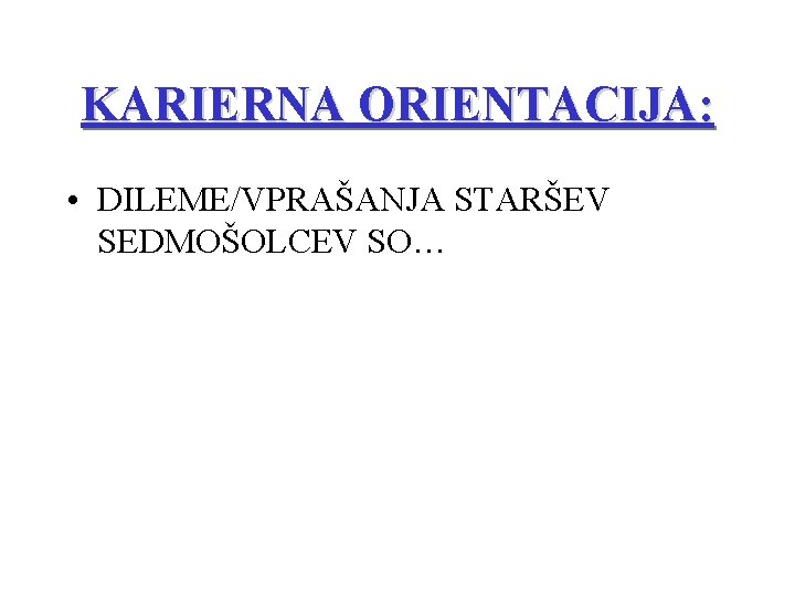 KARIERNA ORIENTACIJA: • DILEME/VPRAŠANJA STARŠEV SEDMOŠOLCEV SO… 